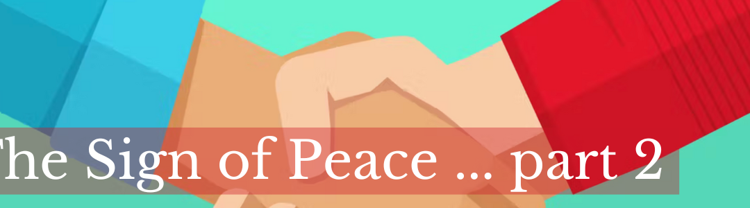 The Sign of Peace – part 2